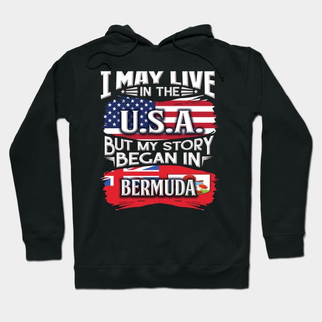 I May Live In The USA But My Story Began In Bermuda - Gift For Bermudian With Bermudian Flag Heritage Roots From Bermuda Hoodie by giftideas